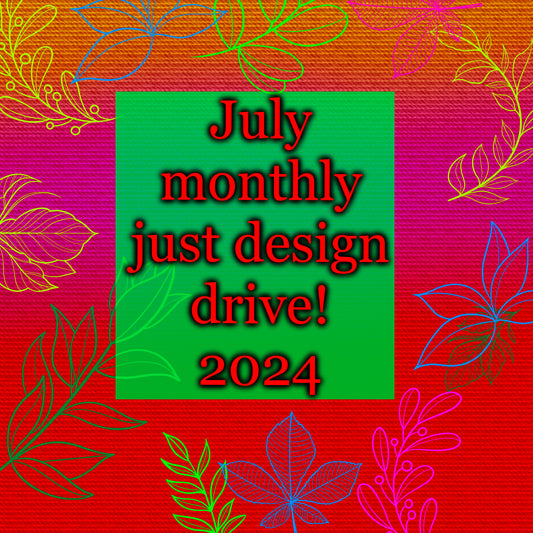 JULY 2024 MONTHLY DESIGN DRIVE.